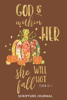 God is within her She will not fall Pslam 46: 5 Scripture Journal: Bible Notebook Journal Womens Daily Devotional I Ideal for Fall Bible Study I ... Lined Paper 6x9 in 90 pages Pumpkin design