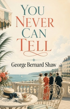 You Never Can Tell: A Witty Comedy of Love, Misunderstandings, and Family Secrets