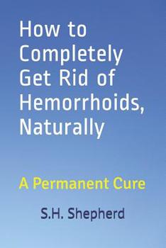 Paperback How to Completely Get Rid of Hemorrhoids, Naturally: A Permanent Cure Book