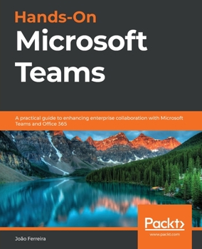 Paperback Hands-On Microsoft Teams: A practical guide to enhancing enterprise collaboration with Microsoft Teams and Office 365 Book