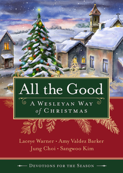 Paperback All the Good Devotions for the Season: A Wesleyan Way of Christmas Book