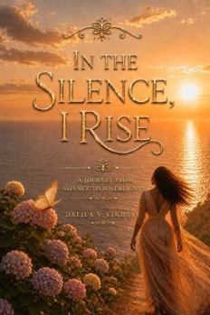 Paperback IN THE SILENCE, I RISE: A JOURNEY FROM SILENCE TO SOVEREIGNTY Book