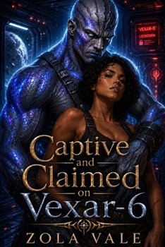 Captive and Claimed On Vexar-6: A Steamy Alien Fated Mates Romance (Bonded by the Star-Gene: A Steamy Alien Romance Series)