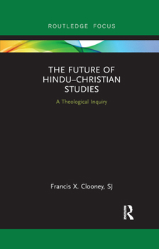 Paperback The Future of Hindu-Christian Studies: A Theological Inquiry Book