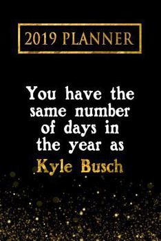 Paperback 2019 Planner: You Have the Same Number of Days in the Year as Kyle Busch: Kyle Busch 2019 Planner Book