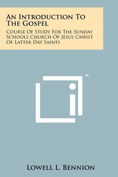 Paperback An Introduction To The Gospel: Course Of Study For The Sunday Schools Church Of Jesus Christ Of Latter Day Saints Book