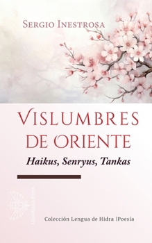 Paperback Vislumbres de Oriente: Haikus, Senryus, Tankas (Spanish Edition) [Spanish] Book