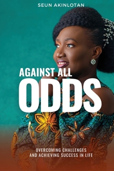 Paperback Against All Odds: Overcoming Challenges and Achieving Success in Life Book