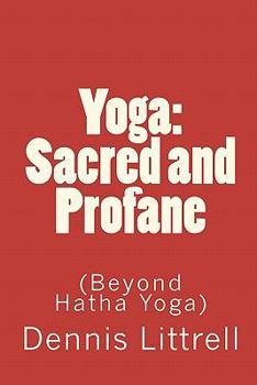 Paperback Yoga: Sacred and Profane: (Beyond Hatha Yoga) Book