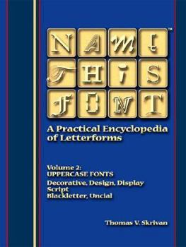 Paperback Name This Font - A Practical Encyclopedia of Letterforms: Volume 2: Uppercase Fonts - Decorative/Design/Display, Script, Blackletter/Uncial Book