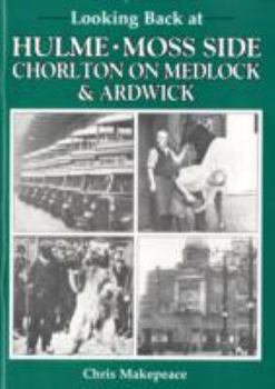 Paperback Looking Back at Hulme, Moss Side, Chorlton on Medlock and Ardwick Book