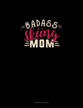 Badass Skiing Mom: Accounts Journal