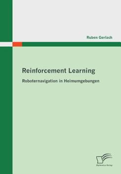 Paperback Reinforcement Learning: Roboternavigation in Heimumgebungen [German] Book