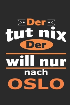Der tut nix Der will nur nach Oslo: Notizbuch mit 110 Seiten, ebenfalls Nutzung als Dekoration in Form eines Schild bzw. Poster möglich (German Edition)