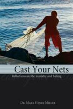 Paperback Cast Your Nets: Reflections on Life, Ministry and Fishing Book