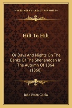 Paperback Hilt To Hilt: Or Days And Nights On The Banks Of The Shenandoah In The Autumn Of 1864 (1868) Book