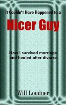 Paperback It Couldn't Have Happened to a Nicer Guy: How I survived marriage and healed after divorce Book