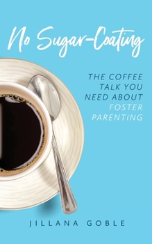 Paperback No Sugar Coating: The Coffee Talk You Need About Foster Parenting Book