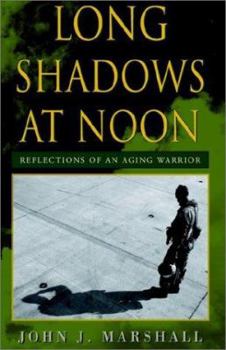 Long Shadows at Noon: Reflections of an Aging Warrior