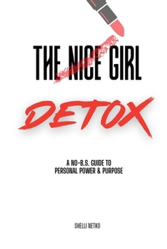 Paperback The Nice Girl Detox: A No BS Guide To Personal Power & Purpose Book