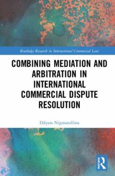 Hardcover Combining Mediation and Arbitration in International Commercial Dispute Resolution Book