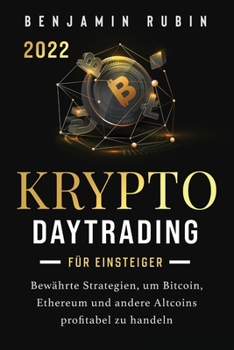 Krypto Daytrading für Einsteiger: Bewährte Strategien, um Bitcoin, Ethereum und andere Altcoins profitabel zu handeln