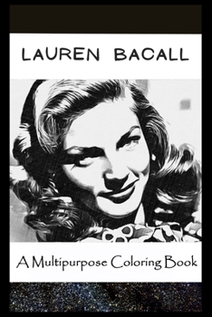 A Multipurpose Coloring Book: Legendary Lauren Bacall Inspired Creative Illustrations