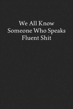 Paperback We All Know Someone Who Speaks Fluent Shit: Blank Funny Lined Journal - Black Sarcastic Notebook Book