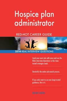 Paperback Hospice plan administrator RED-HOT Career Guide; 2514 REAL Interview Questions Book