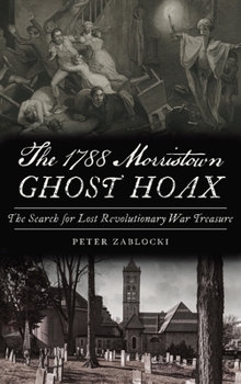 Hardcover 1788 Morristown Ghost Hoax: The Search for Lost Revolutionary War Treasure Book