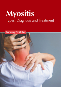 Hardcover Myositis: Types, Diagnosis and Treatment Book