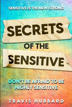 Paperback Sensitive Is The New Strong: Secrets OF The Sensitive - Don't Be Afraid To Be Highly Sensitive Book
