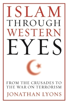 Hardcover Islam Through Western Eyes: From the Crusades to the War on Terrorism Book