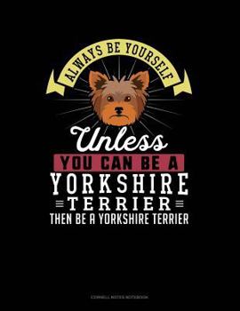 Paperback Always Be Yourself Unless You Can Be a Yorkshire Terrier Then Be a Yorkshire Terrier: Cornell Notes Notebook Book