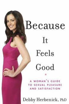 Hardcover Because It Feels Good: A Woman's Guide to Sexual Pleasure and Satisfaction Book