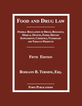 Food and Drug Law: Federal Regulation of Drugs, Biologics, Medical Devices, Foods, Dietary Supplements, Personal Care, Veterinary and Tobacco Products