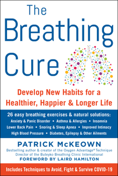 Hardcover The Breathing Cure: Develop New Habits for a Healthier, Happier, and Longer Life Book