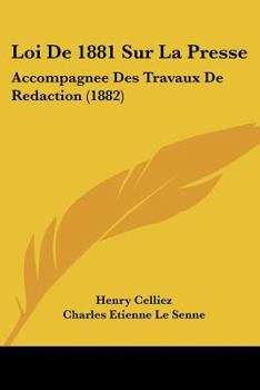 Loi de 1881 Sur La Presse, Accompagna(c)E, Des Travaux de Ra(c)Daction, Savoir (A0/00d.1882)