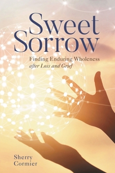 Paperback Sweet Sorrow: Finding Enduring Wholeness after Loss and Grief Book