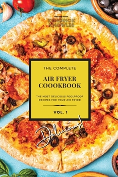 Paperback The Complete Air Fryer Cookbook: Delicious! Vol. 1 Book