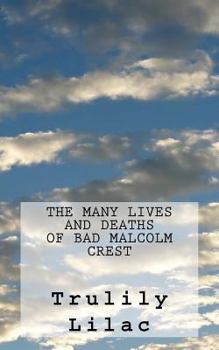 The Many Lives and Deaths of Bad Malcolm Crest: What If God Told a Love Story?