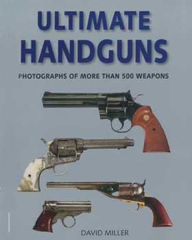 Paperback Ultimate Handguns: Photographs of More Than Five Hundred Weapons Book