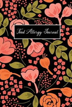 Food Allergy Journal: Flower Cover, A Simple Diary Food and Sensitivity Journal Tracking Intake Meals Plan, Symptoms Log