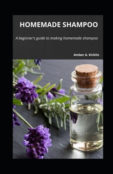 Paperback Homemade Shampoo: A beginner's guide to making homemade shampoo Book