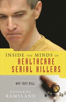 Hardcover Inside the Minds of Healthcare Serial Killers: Why They Kill Book