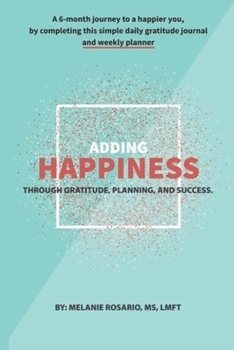 Paperback Adding Happiness: A 6 Month Journey to a Happier You. Gratitude Journal & Weekly Planner Book