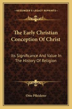 Paperback The Early Christian Conception Of Christ: Its Significance And Value In The History Of Religion Book