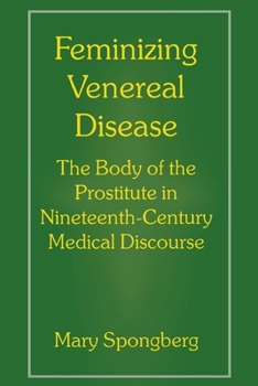 Paperback Feminizing Venereal Disease: The Body of the Prostitute in Nineteenth-Century Medical Discourse Book