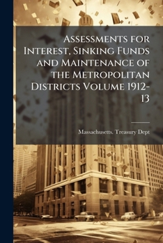 Paperback Assessments for Interest, Sinking Funds and Maintenance of the Metropolitan Districts Volume 1912-13 Book