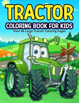 Paperback Tractor Coloring Book for Kids: Simple And Easy Colouring Pages for Kids Ages 2-6. Over 40 Tractors set in a Farm Yard backgrounds, ready for Girls an Book